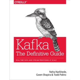 Kafka: The Definitive Guide: Real-Time Data and Stream Processing at Scale