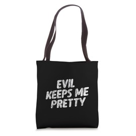 Evil Keeps Me Pretty Wicked Humor Unique Charm -- Tote Bag