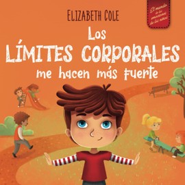 Los límites corporales me hacen más fuerte: Libro para niños sobre seguridad corporal, espacio personal, partes privadas y consentimiento, que enseña habilidades sociales y la conciencia corporal