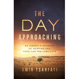 The Day Approaching: An Israeliâs Message of Warning and Hope for the Last Days
