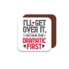 Work Colleague/Friend Funny Gift Coaster - I'll Get Over It
