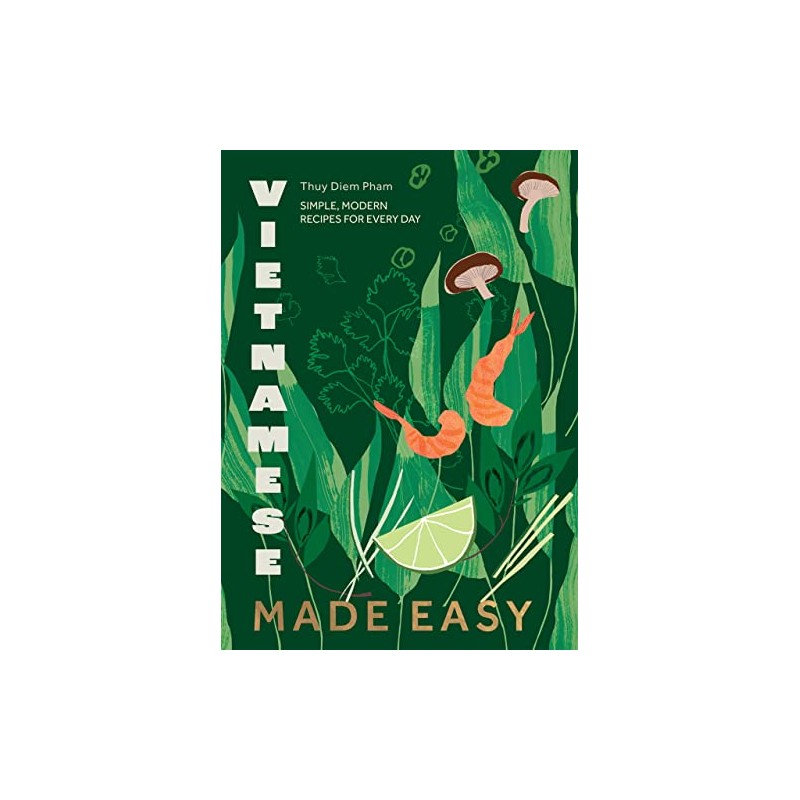 Vietnamese Made Easy: Simple, Modern Recipes for Every Day