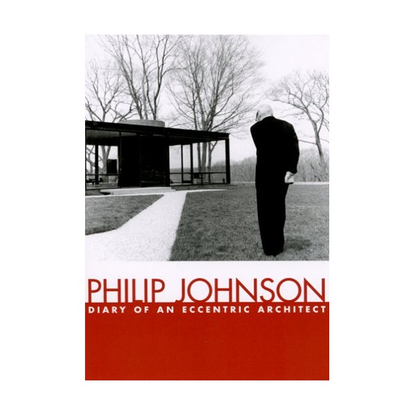 Philip Johnson: Diary of An Eccentric Architect