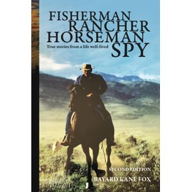 Fisherman, Rancher, Horseman, Spy: True Stories of a Life Well-Lived
