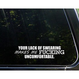 Your Lack of Swearing Makes Me F#CKING Uncomfortable - 8 3/4" x 2 1/4" - Vinyl Die Cut Decal/Bumper Sticker for Windows, Trucks, Cars, Laptops, Macbooks, Etc.