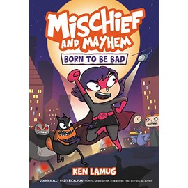 Mischief and Mayhem #1: Born to Be Bad: A Graphic Novel