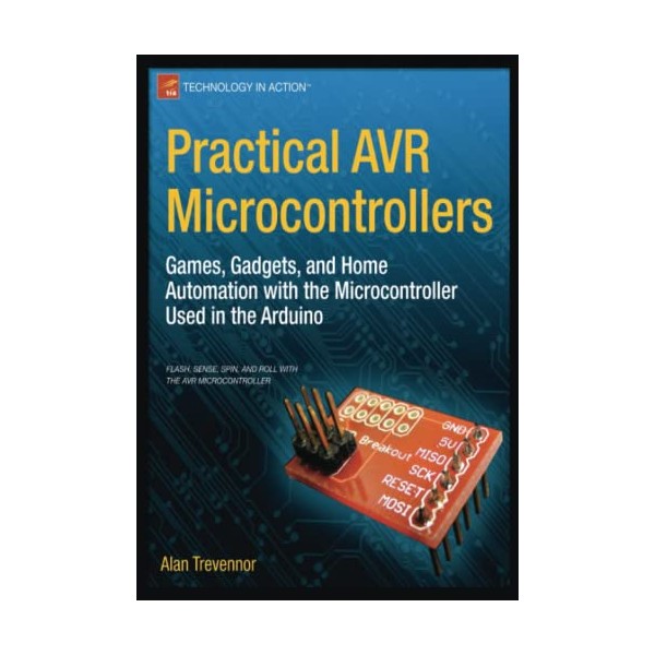 Practical AVR Microcontrollers: Games, Gadgets, and Home Automation with the