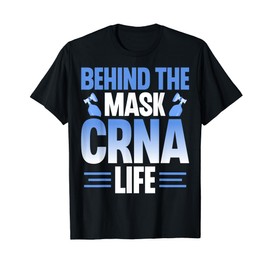 CRNA Anesthetist - Funny Behind the Mask CRNA Life T-Shirt