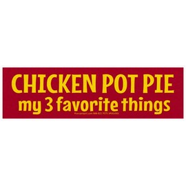Chicken Pot Pie, My 3 Favorite Things Small Magnetic Car Bumper Sticker Magnet Decal for Lockers Fridges Magnetic Surfaces 5.5-by-1.63 Inches (Magnetic Backing)