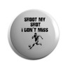 Hippowarehouse Shoot my shot I don't miss Badge Various Sizes