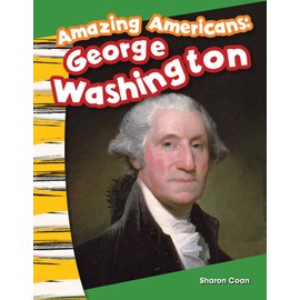Teacher Created Materials - Primary Source Readers: Amazing Americans: George Washington - Grade K - Guided Reading Level A