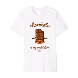 Chocolate is My Meditation Funny Gift idea Premium T-Shirt