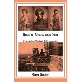 Hauts-de-Forme & magie Noire: Tome 2 - Les ombres de Montmartre