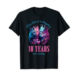 Our Love is a Kingdom 10 Years 10th Wedding Anniversary Cat Men Women T-Shirt