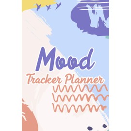 Mood Tracker Planner: A Journal And Diary For Mood Monitoring, Weekly Notebook For Feelings And Emotions