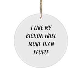 Bichon Frise Dog Circle Ornament Gifts from Friends - I Like My Bichon Frise More Than People Funny Christmas Decorations, Circle Ornament for Bichon Frise Dog Lovers