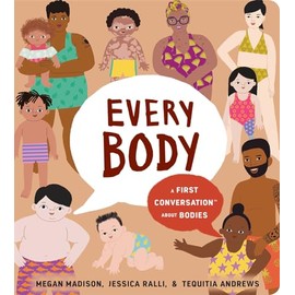 Every Body: A First Conversation About Bodies: A First Conversation About Bodies