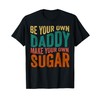 Be your own daddy make your own sugar Groovy &