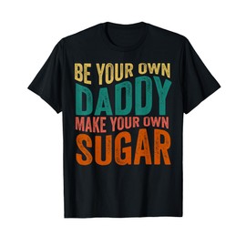 Be your own daddy make your own sugar Groovy & Vintage Style T-Shirt