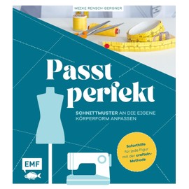 Passt perfekt – Schnittmuster an die eigene Körperform anpassen: Enger, weiter, länger, kürzer: Soforthilfe für jede Figur mit der Crafteln-Methode
