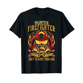 Funny Volunteer Firefighter Quote My Time My Gas Your Ass T-Shirt