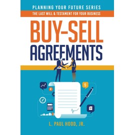 Buy-Sell Agreements: The Last Will & Testament for Your Business (Planning Your Future, Band 1)