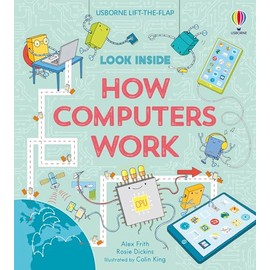 Look Inside How Computers Work: A Fascinating Journey into the World of Computers, Coding, and Technology for Kids, with 70 Interactive Flaps to Lift and Discover