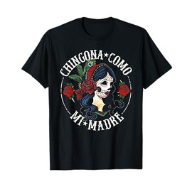 Chingona Como Mi Madre T-Shirt