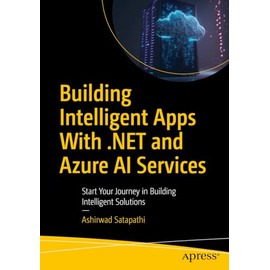 Building Intelligent Apps with .NET and Azure AI Services: Start Your Journey in Building Intelligent Solutions