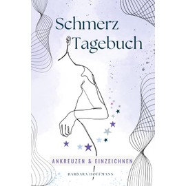 Schmerztagebuch zum Ankreuzen: einfach, unkompliziert und hilfreich: Klares und zugleich detailliertes Schmerzprotokoll - Beschwerden blitzschnell festhalten und dokumentieren