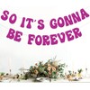 So It's Gonna Be Forever banner，Bachelorette Party Decorations, Bridal Shower