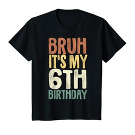 Bruh It's My 6th Birthday 6 Year Old Gifts Six BDay T-Shirt