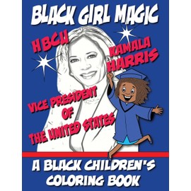 Black Girl Magic - Kamala Harris HBCU Coloring Book: 1st HBCU Vice President of The United States