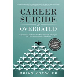 Career Suicide Is Overrated: Equipping Leaders With Mental Health Strategies For Their Teams And Themselves