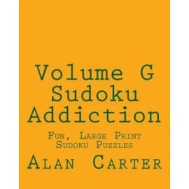 Volume G Sudoku Addiction: Fun, Large Print Sudoku Puzzles