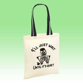 SmartyPants I'll Just Wait Until It's Quiet Tote Bag Cotton Shopper - Novelty Funny Humour School Year Class Pupil Best Teach Skeleton Inspire Black Handle Gift Present (Black Handle Prime)