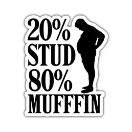 20 Percent Stud 80 Percent Muffin - Chunky Man, Fat, Chubby, Stud Muffin, Man, Funny, Car Decals Stickers 5 Inch Funny Bumper Stickers for Cars Cute Laptop Sticker.