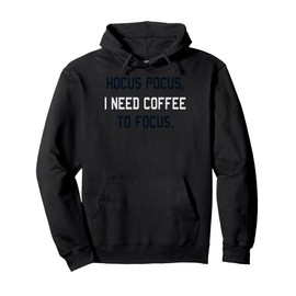 Hocus Pocus I Need Coffee To Focus Coffee Lover Pullover Hoodie