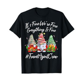 Travel Agent Crew Funny Everything Is Fine Christmas Gnomie T-Shirt