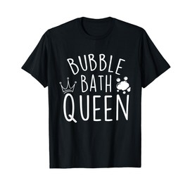 Bubble Bath Queen - Bathtub Bubble Bath Wellness T-Shirt