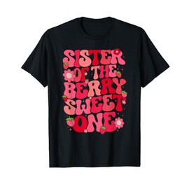 Sister Of The Berry Sweet One Strawberry First Birthday T-Shirt
