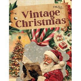 Vintage Christmas: Beautiful and Festive Holiday Curated Image Ephemera Book for Scrapbooking, Collages, Mixed Media, and Cut and Create Paper Crafts