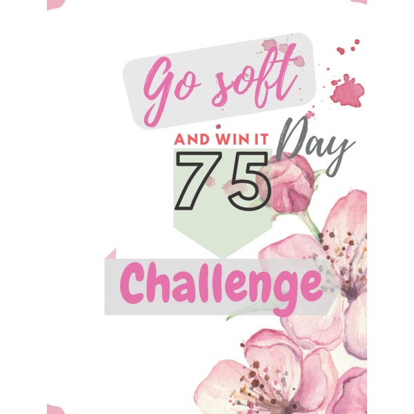 Go soft and win it all - 75 days challenge