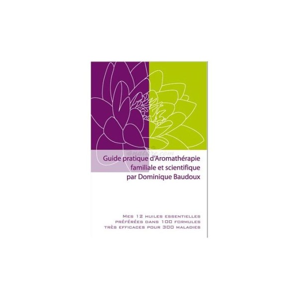 Pranarom Guide pratique d'Aromathérapie familiale et scientifique Dominique Baudoux