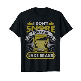 I Don't Snore I Dream I'm A Jake Brake Funny Trucker T-Shirt