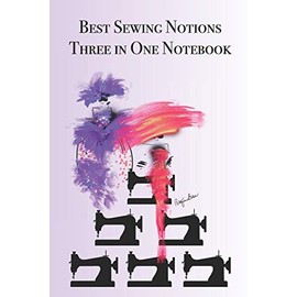 Best Sewing Notions Three in One Notebook: Stylishly illustrated little notebook is the perfect accessory or gift for everyone who loves sewing.