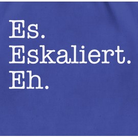 Shirtracer - Gym Bag Backpack - Party & Alcohol Women - It Escalates Eh, 13 Royal Blue