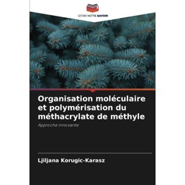 Organisation moléculaire et polymérisation du méthacrylate de méthyle: Approche innovante