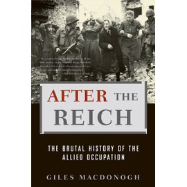 After the Reich: The Brutal History of the Allied Occupation