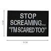 Stop Screaming I am Scared Too Hook & Loop Morale